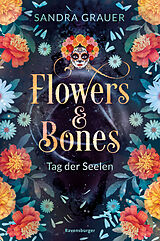 Kartonierter Einband Flowers &amp; Bones, Band 1: Tag der Seelen von Sandra Grauer
