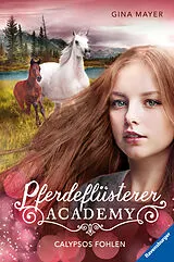 Fester Einband Pferdeflüsterer-Academy Calypsos Fohlen von Gina Mayer