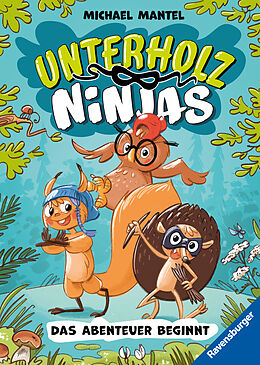 Fester Einband Unterholz-Ninjas, Band 1: Das Abenteuer beginnt - tierisch witziges Kinderbuch ab 8 Jahre über mutige Waldtiere von Michael Mantel