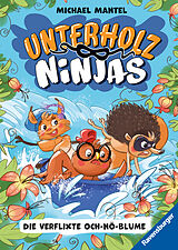 Fester Einband Unterholz-Ninjas, Band 3: Die verflixte Och-nö-Blume - tierisch witziges Kinderbuch ab 8 Jahre über mutige Waldtiere von Michael Mantel