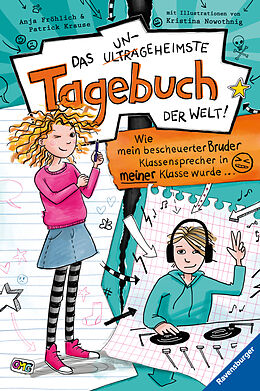 Fester Einband Das ungeheimste Tagebuch der Welt!, Band 1: Wie mein bescheuerter Bruder Klassensprecher in meiner Klasse wurde  (Comic-Roman aus zwei Perspektiven für Kinder ab 10 Jahren) von Anja Fröhlich, Patrick Krause