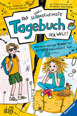 Fester Einband Das ungeheimste Tagebuch der Welt!, Band 3: Wie mein nerviger Bruder mit auf meine Klassenfahrt kam  (Comic-Roman aus zwei Perspektiven für Kinder ab 10 Jahren) von Anja Fröhlich, Patrick Krause