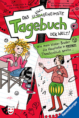 Fester Einband Das ungeheimste Tagebuch der Welt!, Band 4: Wie mein blöder Bruder die Hauptrolle in meinem Theaterstück spielte  (Comic-Roman aus zwei Perspektiven für Kinder ab 10 Jahren) von Anja Fröhlich, Patrick Krause