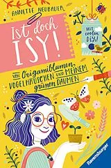 Fester Einband Ist doch Isy! Von Origamiblumen, Vogelhäuschen und meinem grünen Daumen von Annette Neubauer