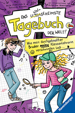 Fester Einband Das ungeheimste Tagebuch der Welt!, Band 5: Wie mein durchgeknallter Bruder meine Klassenlehrerin verschwinden ließ  (Comic-Roman aus zwei Perspektiven für Kinder ab 10 Jahren) von Anja Fröhlich, Patrick Krause