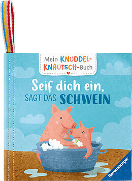 Stoffbuch (Stf) Mein Knuddel-Knautsch-Buch: Seif dich ein, sagt das Schwein; weiches Stoffbuch, waschbares Badebuch, Babyspielzeug ab 6 Monate von Sandra Grimm