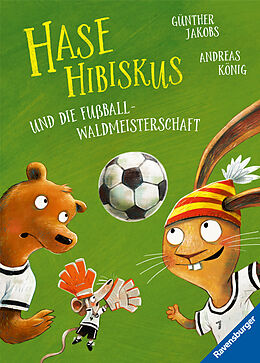 Fester Einband Hase Hibiskus und die Fußball-Waldmeisterschaft von Andreas König