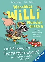 Fester Einband Waschbär Willi Wunderquatsch - Die Erfindung der Trompetenwurst und weitere verrückte Abenteuer von Markus Hennig