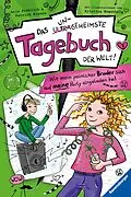 E-Book (epub) Das ungeheimste Tagebuch der Welt Wie mein peinlicher Bruder sich auf meine Party eingeladen hat von Anja Fröhlich, Patrick Krause