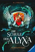 E-Book (epub) Die Schule der Alyxa Morvans Erbe von R.L. Ferguson