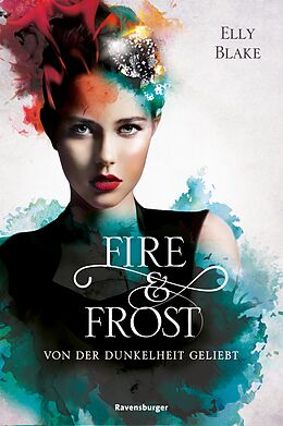 E-Book (epub) Fire &amp; Frost, Band 3: Von der Dunkelheit geliebt von Elly Blake