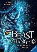 E-Book (epub) Beast Changers Im Bann der Eiswölfe von Amie Kaufman