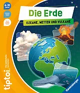 Fester Einband tiptoi® - Die Erde: Ozeane, Wetter und Vulkane von Luise Terstegen