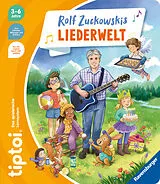 Pappband, unzerreissbar tiptoi® Liederbücher - Rolf Zuckowskis Liederwelt von Rolf Zuckowski, Cee Neudert