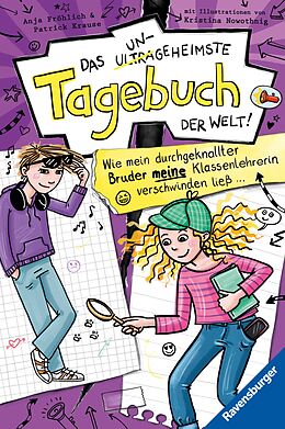 E-Book (epub) Das ungeheimste Tagebuch der Welt!, Band 5: Wie mein durchgeknallter Bruder meine Klassenlehrerin verschwinden ließ  von Anja Fröhlich, Patrick Krause