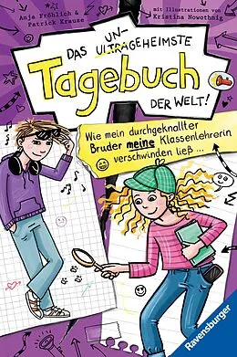 E-Book (epub) Das ungeheimste Tagebuch der Welt Wie mein durchgeknallter Bruder meine Klassenlehrerin verschwinden ließ von Anja Fröhlich, Patrick Krause