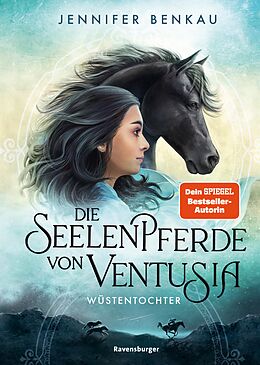 E-Book (epub) Die Seelenpferde von Ventusia, Band 2: Wüstentochter (Abenteuerliche Pferdefantasy ab 10 Jahren von der Dein-SPIEGEL-Bestsellerautorin) von Jennifer Benkau