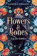 E-Book (epub) Flowers & Bones Tag der Seelen von Sandra Grauer