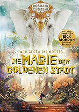 E-Book (epub) Aru gegen die Götter, Band 4: Die Magie der goldenen Stadt (Rick Riordan Presents) von Roshani Chokshi