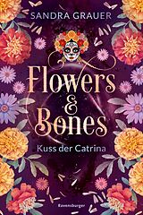 E-Book (epub) Flowers &amp; Bones, Band 2: Kuss der Catrina von Sandra Grauer