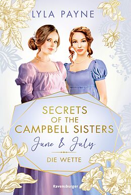 E-Book (epub) Secrets of the Campbell Sisters, Band 2: June &amp; July. Die Wette (Sinnliche Regency Romance von der Erfolgsautorin der Golden-Campus-Trilogie) von Lyla Payne