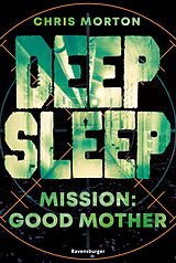E-Book (epub) Deep Sleep, Band 3: Mission: Good Mother (explosiver Action-Thriller für Geheimagenten-Fans) von Chris Morton