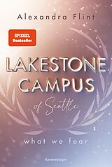 E-Book (epub) Lakestone Campus of Seattle, Band 1: What We Fear (SPIEGEL-Bestseller mit Lieblingssetting Seattle) von Alexandra Flint