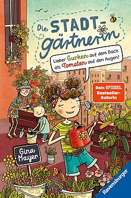 E-Book (epub) Die Stadtgärtnerin, Band 1: Lieber Gurken auf dem Dach als Tomaten auf den Augen (Bestseller-Autorin von &quot;Der magische Blumenladen&quot;) von Gina Mayer