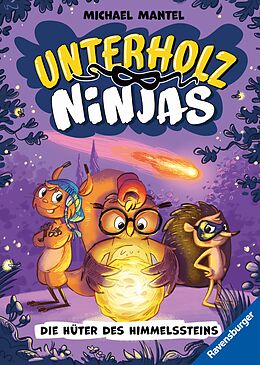 E-Book (epub) Unterholz-Ninjas, Band 2: Die Hüter des Himmelssteins (tierisch witziges Waldabenteuer ab 8 Jahre) von Michael Mantel