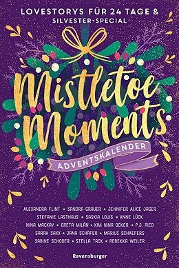 E-Book (epub) Mistletoe Moments. Ein Adventskalender. Lovestorys für 24 Tage plus Silvester-Special (Romantische Kurzgeschichten für jeden Tag bis Weihnachten) von Alexandra Flint, Sandra Grauer, Jennifer Alice Jager