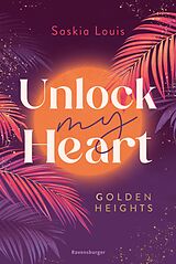 E-Book (epub) Unlock My Heart. Golden-Heights-Reihe, Band 1 (humorvolle New-Adult-Romance für alle Fans von Stella Tack) von Saskia Louis