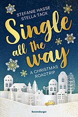 E-Book (epub) Single All the Way. A Christmas Roadtrip (Weihnachtliche Romance voll intensiver Gefühle) von Stefanie Hasse, Stella Tack