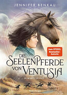 E-Book (epub) Die Seelenpferde von Ventusia, Band 4: Himmelskind (Abenteuerliche Pferdefantasy ab 10 Jahren von der Dein-SPIEGEL-Bestsellerautorin) von Jennifer Benkau