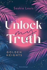 E-Book (epub) Unlock My Truth. Golden-Heights-Reihe, Band 2 (humorvolle New-Adult-Romance für alle Fans von Stella Tack von Saskia Louis