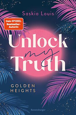 E-Book (epub) Unlock My Truth. Golden-Heights-Reihe, Band 2 (humorvolle New-Adult-Romance für alle Fans von Stella Tack von Saskia Louis