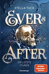 E-Book (epub) Ever &amp; After, Band 3: Die letzte Stunde (Knisternde Märchen-Fantasy der SPIEGEL-Bestsellerautorin Stella Tack von Stella Tack