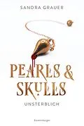 E-Book (epub) Pearls &amp; Skulls, Band 1 - Unsterblich von Sandra Grauer