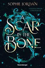 E-Book (epub) A Scar in the Bone - Feuerschwur-Chroniken, Band 2 von Sophie Jordan