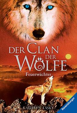 Kartonierter Einband Der Clan der Wölfe, Band 3: Feuerwächter (spannendes Tierfantasy-Abenteuer ab 10 Jahre) von Kathryn Lasky