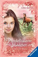 Kartonierter Einband Pferdeflüsterer-Mädchen, Band 2 - Ein großer Traum von Gina Mayer