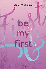 Kartonierter Einband (Kt) Be My First - First & Forever 1 (Intensive, tief berührende New Adult Romance) von Jay McLean