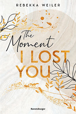 Kartonierter Einband The Moment I Lost You - Lost-Moments-Reihe, Band 1 (Intensive New-Adult-Romance, die unter die Haut geht) von Rebekka Weiler