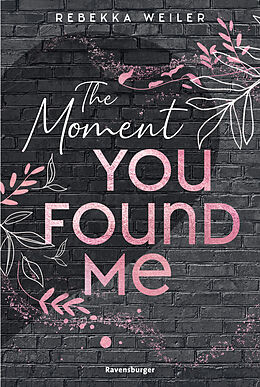 Kartonierter Einband The Moment You Found Me - Lost-Moments-Reihe, Band 2 (Intensive New-Adult-Romance, die unter die Haut geht) von Rebekka Weiler