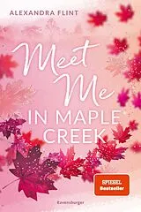 Kartonierter Einband Meet Me in Maple Creek von Alexandra Flint