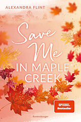Kartonierter Einband Maple-Creek-Reihe, Band 2: Save Me in Maple Creek (die langersehnte Fortsetzung des Wattpad-Erfolgs "Meet Me in Maple Creek") von Alexandra Flint