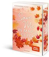 Kartonierter Einband Save Me in Maple Creek von Alexandra Flint