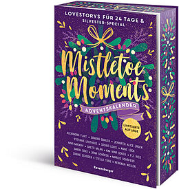 Kartonierter Einband Mistletoe Moments. Ein Adventskalender. New-Adult-Lovestorys für 24 Tage plus Silvester-Special (Romantische Kurzgeschichten für jeden Tag bis Weihnachten) von Alexandra Flint, Sandra Grauer, Jennifer Alice Jager