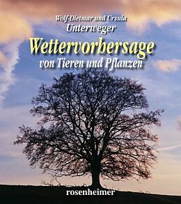 Fester Einband Wettervorhersagen von Pflanzen und Tieren von Wolf-Dietmar Unterweger, Ursula Unterweger