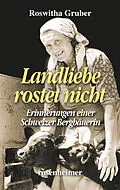 E-Book (epub) Landliebe rostet nicht - Erinnerungen einer Schweizer Bergbäuerin von Roswitha Gruber