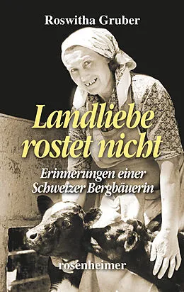 E-Book (epub) Landliebe rostet nicht - Erinnerungen einer Schweizer Bergbäuerin von Roswitha Gruber